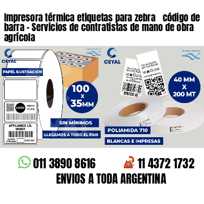 Impresora térmica etiquetas para zebra  código de barra - Servicios de contratistas de mano de obra agrícola